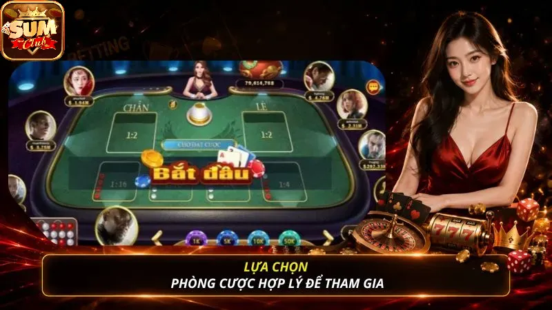 Lựa chọn phòng cược hợp lý để tham gia