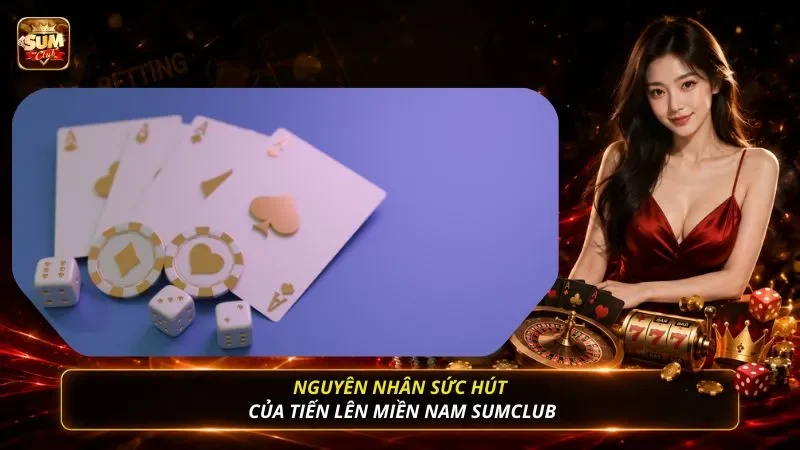 Nguyên nhân sức hút của Tiến Lên Miền Nam SUMCLUB