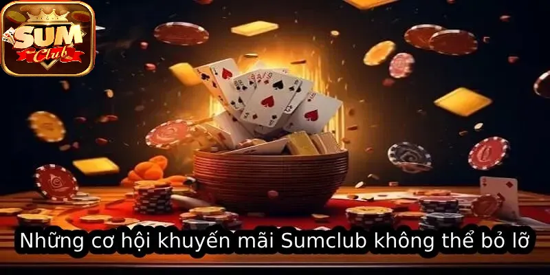 Những cơ hội Khuyến Mãi SUMCLUB không thể bỏ lỡ