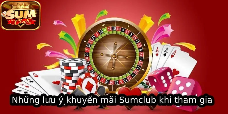 Những lưu ý Khuyến Mãi SUMCLUB khi tham gia