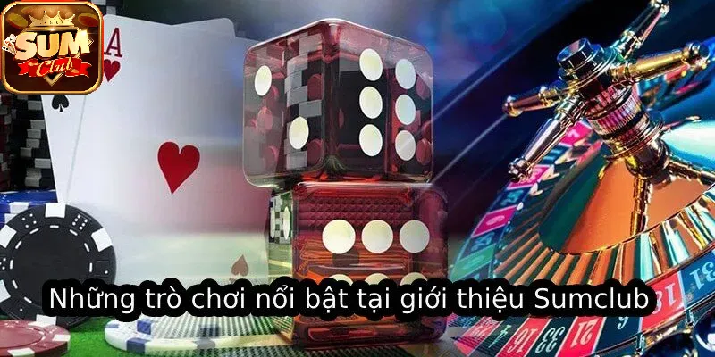 Những trò chơi nổi bật tại Giới Thiệu SUMCLUB