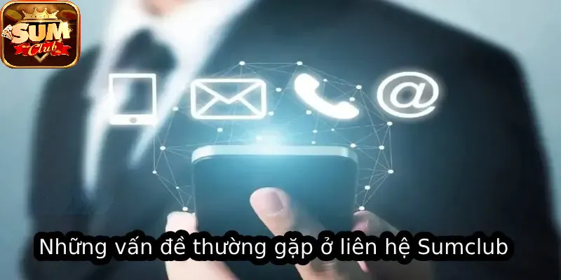 Những vấn đề thường gặp ở Liên Hệ SUMCLUB