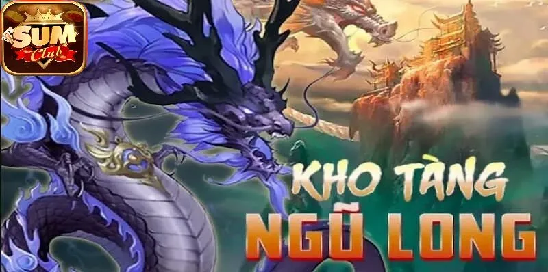 Điểm Nổi Bật Nổ Hũ Kho Tàng Ngũ Long K8CC SUMCLUB