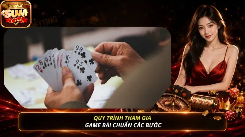 Quy trình tham gia Game Bài chuẩn các bước