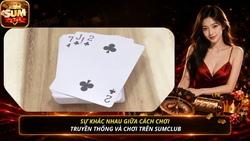 Sự khác nhau giữa cách chơi truyền thống và chơi trên SUMCLUB