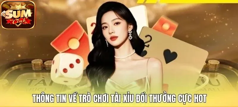 Thông tin về trò chơi Tài Xỉu SUMCLUB đổi thưởng cực hot