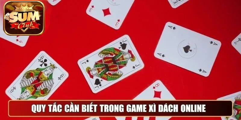 Quy tắc cần biết trong game Bài Xì Dách online